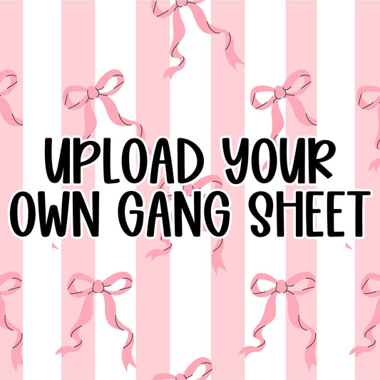 Upload Your Own Gang Sheet