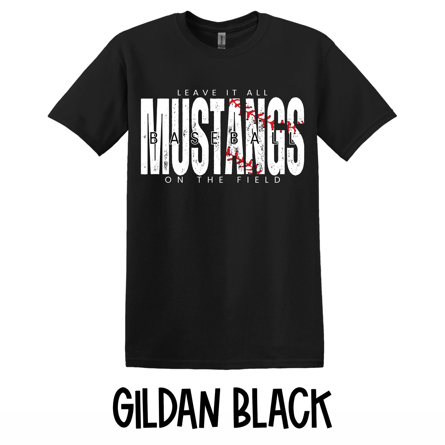 Mustangs leave it all on the field baseball~Gildan